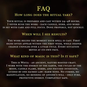 May include: A dark background featuring gold text titled FAQ. It addresses how long rituals take, when results appear, and the nature of Wicca magic, emphasizing the use of candles, herbs, and focused intention while adhering to the law of harm none.