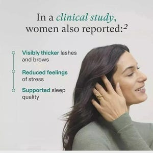 May include: Image shows a woman with dark hair, wearing a green long-sleeved shirt, and a gold ring. Text in the image states: "In a clinical study, women also reported: Visibly thicker lashes and brows, Reduced feelings of stress, Supported sleep quality."