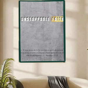 Peut inclure: Une affiche murale rectangulaire avec un fond texturé gris béton. Le texte UNSTOPPABLE FAITH est imprimé en blanc et or en haut. En dessous, une citation française de Matthieu 17:20 est écrite en noir, encadrée par une bordure vert foncé.