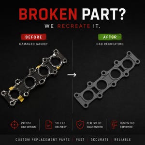 May include: Image showing a damaged gasket and its CAD recreation. Text reads "BROKEN PART? WE RECREATE IT." Additional text includes "CUSTOM REPLACEMENT PARTS FAST ACCURATE RELIABLE."
