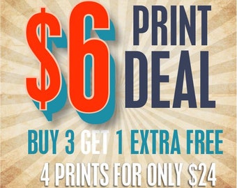 6 Dollar Print Deal Buy 3 Prints Get extra print  Free -  4 for price of 3 Print Bargain Check my listings