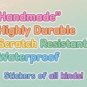 May include: A graphic display featuring the text "Handmade", "Highly Durable", "Scratch Resistant", "Waterproof", and "Stickers of all kinds!" in colorful, rounded, bubble-style lettering with white outlines against a soft, light green gradient background.