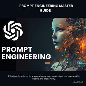 May include: A digital graphic for a "Prompt Engineering Master Guide" ebook. The cover features the OpenAI logo, the words "Prompt Engineering" in large white letters, and a futuristic female cyborg. The text at the bottom says, "This ebook is designed for anyone who wants to use AI effectively to grow skills, income, and productivity."