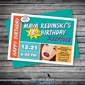 May include: A birthday sleepover invitation with a teal background and orange border. The invitation reads "Maya Redinski's 13th Birthday Sleepover" with the date and time. A pop art style illustration of a woman is featured.