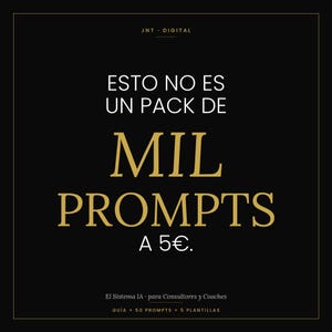 Puede incluir: Gráfico negro con texto dorado que dice "ESTO NO ES UN PACK DE MIL PROMPTS A 5€." El texto "JNT DIGITAL" está en la parte superior. Debajo, dice "El Sistema IA - para Consultores y Coaches" y "GUÍA + 50 PROMPTS + 5 PLANTILLAS."