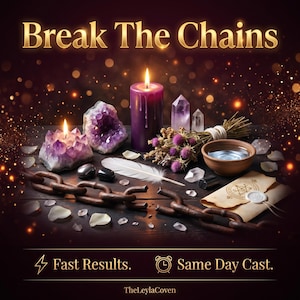 May include: An image with the text "Break The Chains" in gold lettering. The image features lit candles, crystals, a feather, and a broken chain. The text "Fast Results. Same Day Cast." is also present.