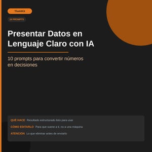 May include: A dark background with orange accents and text. The text reads "Presentar Datos en Lenguaje Claro con IA" and "10 prompts para convertir números en decisiones." Additional text includes "QUÉ HACE", "CÓMO EDITARLO", and "ATENCIÓN."