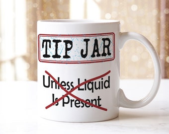 Funny Tip Jar Coffee Mug: Colleague Gift, Unless Liquid Is Present, 11oz