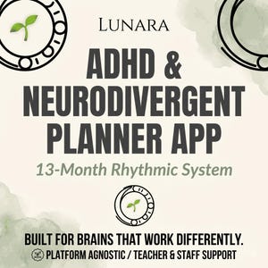 May include: A promotional image for the Lunara ADHD & Neurodivergent Planner App. The design features the app's name in large, bold letters, with the tagline "13-Month Rhythmic System." The image includes a circular logo with a green sprout and the text "Built for brains that work differently."