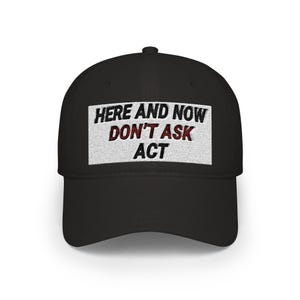 Here and Now Don't Ask Act Baseball Cap | Text Patch Statement Hat