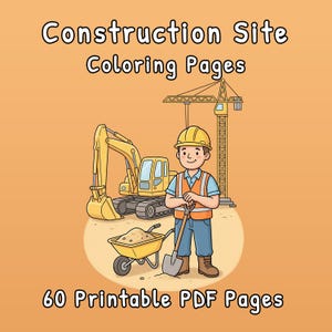 Op de afbeelding: Een digitale illustratie getiteld Construction Site Coloring Pages met een bouwvakker in een gele helm en oranje vest met een schop, een gele graafmachine, een kruiwagen met zand en een kraan. De tekst luidt 60 Printable PDF Pages.