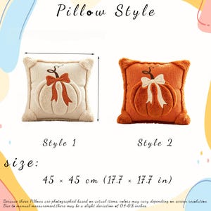 May include: Two square throw pillows, labeled Style 1 and Style 2, each featuring a plush pumpkin design with a bow. Style 1 is cream with an orange pumpkin, and Style 2 is orange with a cream pumpkin. Each pillow measures 17.7 by 17.7 inches.