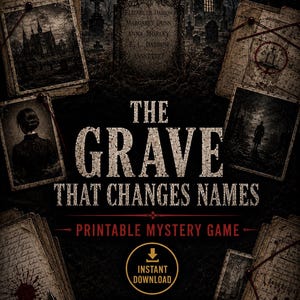 May include: A printable mystery game titled The Grave That Changes Names, featuring a dark graveyard scene with a tombstone, vintage photographs, and handwritten documents. The text includes Instant Download and Some names are better left buried.