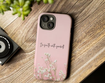 Be Gentle with Yourself Case, Phone Case, Google Pixel, iPhone Case, Samsung Case, Gifts for Teens, Gifts for Her, Motivational Phone Case