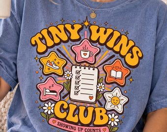 Tiny Wins Club Shirt, Showing Up Counts Tee, Mental Health Shirt, Self Care Gift, Positive Motivation Comfort Colors T-Shirt