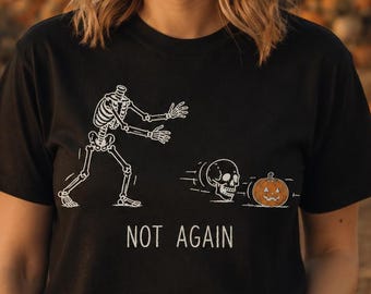 Not Again Skeleton Shirt, Funny Halloween T-Shirt, Spooky Pumpkin Graphic Tee, Gildan Adult Youth Sweatshirt and Hoodie