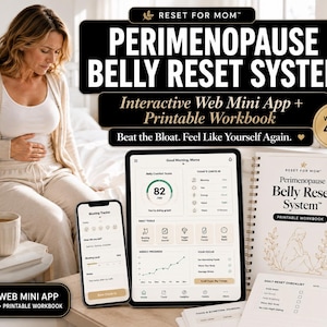 May include: The Perimenopause Belly Reset System includes an interactive web mini app displayed on a smartphone and tablet, and a printable workbook. The text reads Perimenopause Belly Reset System, Interactive Web Mini App + Printable Workbook, Women 40+, and Beat the Bloat. Feel Like Yourself Again.