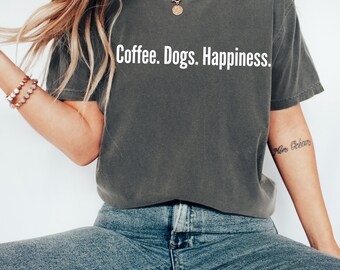 Coffee dogs happiness, happiness & dogs, coffee and dogs, coffee happiness, happiness dogs, dogs and happiness, coffee dogs happiness shirt