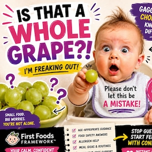 May include: An educational graphic featuring a baby in a high chair holding a whole green grape. Text includes: IS THAT A WHOLE GRAPE?! I'M FREAKING OUT! Please don't let this be A MISTAKE! GAGGING OR CHOKING?! KNOW THE DIFFERENCE! First Foods Framework.