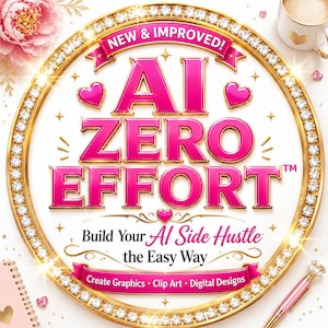 Pode incluir: Uma moldura circular dourada com detalhes de diamantes rodeia o texto AI ZERO EFFORT, NEW & IMPROVED!, Build Your AI Side Hustle the Easy Way, e Create Graphics • Clip Art • Digital Designs em letras cor-de-rosa brilhante e pretas.