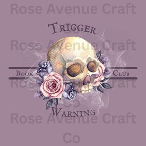 May include: A watercolor illustration of a skull with roses and leaves. The skull is surrounded by smoke and the text "TRIGGER WARNING" is written below it. The text "Rose Avenue Craft Co." is written above and below the skull.