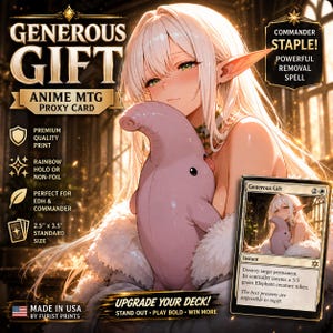 May include: A custom anime-style MTG proxy card titled Generous Gift, featuring a long-haired elf character holding a pink creature. The card measures 2.5 inches by 3.5 inches and includes text detailing the card's ability to destroy a permanent.