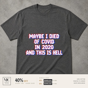 Maybe I Died Of Covid In 2020 And This Is Hell Shirt, VHS Glitch Meme Tee, Funny Pandemic Humor Graphic Tee, Sarcastic Gen Z Gift For Him