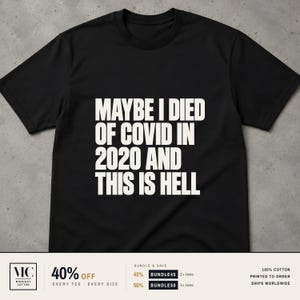 Maybe I Died Of Covid In 2020 And This Is Hell Shirt, Funny Pandemic Meme Tee, Dark Humor Graphic Shirt, Sarcastic Gen Z Gift For Him Her