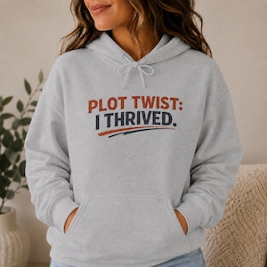 Plot Twist: I Thrived Hoodie — Cozy Resilience Hoodie, Vintage Inspirational Sweatshirt, Gift for Women