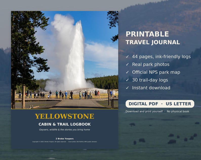 May include: A printable travel journal titled Yellowstone Cabin & Trail Logbook. The cover features a photograph of a geyser erupting with a crowd of people. Text includes 44 pages, ink-friendly logs, real park photos, and digital PDF US letter.