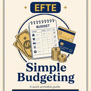 May include: A printable guide titled EFTE Simple Budgeting featuring a spiral-bound budget tracker, gold paper currency, two credit cards, and stacks of gold coins. The design uses a cream background with dark blue text and gold accents.