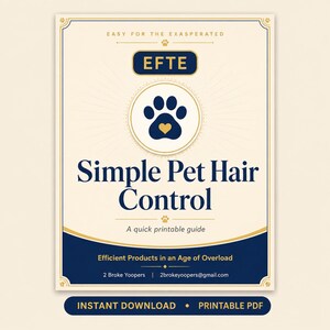 May include: A rectangular printable guide titled Simple Pet Hair Control with a dark blue paw print icon containing a small gold heart. The design features dark blue text on a cream background, including the text EFTE, Easy for the Exasperated.