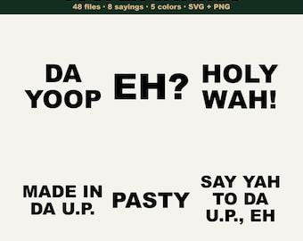 May include: A digital collection titled YOOPER SAYINGS featuring 48 files, 8 sayings, and 5 colours in SVG and PNG formats. The text includes phrases like DA YOOP, EH?, HOLY WAH!, MADE IN DA U.P., PASTY, and SAY YAH TO DA U.P., EH on a light background.