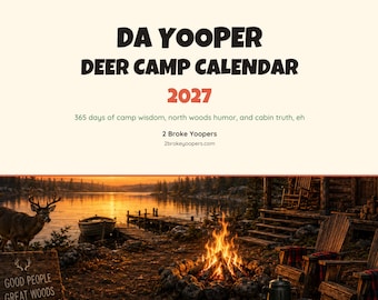 Da Yooper Deer Camp Calendar 2027 - 365 Days of Deer Camp Wisdom & North Woods Humor