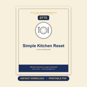 May include: A rectangular printable guide titled Simple Kitchen Reset with a cream background and dark blue accents. The text includes Easy for the Exasperated, EFTE, and Efficient Products in an Age of Overload. A circular icon shows a plate, fork, and knife.