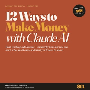 May include: An instant PDF document with a burnt orange background. The title reads "12 Ways to Make Money with Claude AI." Additional text includes "Real, working side hustles" and "2026 Edition."