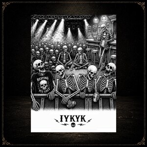 May include: Black and white illustration of a skeleton concert scene. Skeletons are in the audience and on stage, with a skeleton bartender. The front row of skeletons are leaning on a barrier. The text "RESTING PIT FACE" is on a t-shirt. The text "IYKYK" is at the bottom.