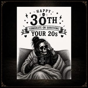 May include: Black and white illustration of a skeleton in a chair, holding a mug that says "Still Not Over 2007." The card reads "Happy 30th Congrats on Surviving Your 20s."