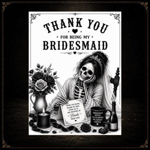 May include: Black and white illustration of a skeleton bride with the text "THANK YOU FOR BEING MY BRIDESMAID." The image includes a bouquet of roses, a candle, and a coffee mug that says "BRIDESMAID DUTIES: 10% PLANNING 90% DAMAGE CONTROL."