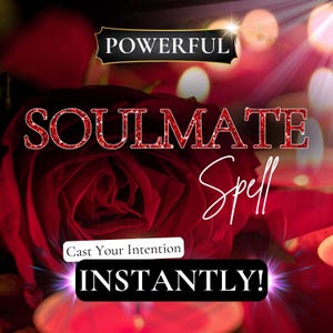 May include: A deep red rose serves as the backdrop for text that reads POWERFUL SOULMATE Spell, Cast Your Intention INSTANTLY! The text features a glittery red texture for the word SOULMATE and white lettering for the remaining phrases.