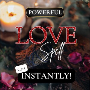 May include: A graphic design featuring the text POWERFUL LOVE Spell Cast INSTANTLY! The word LOVE is in large, red, glittery capital letters. The text is overlaid on a dark, moody scene with a glowing white candle, dried herbs, and pink petals.