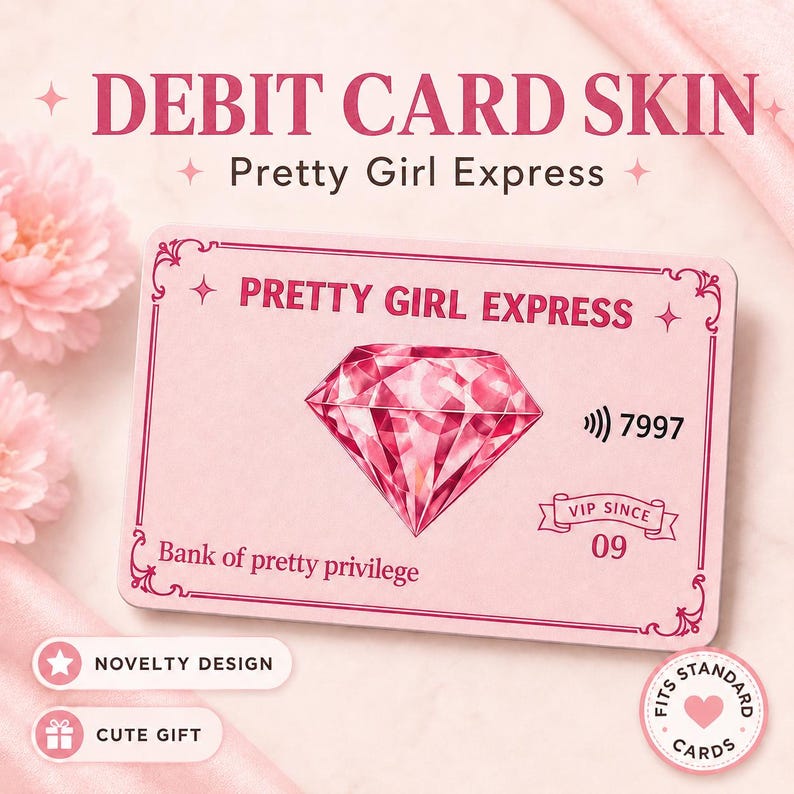 May include: A pink debit card skin with the text "DEBIT CARD SKIN" and "Pretty Girl Express". The card features a large pink diamond graphic and the text "PRETTY GIRL EXPRESS", "Bank of pretty privilege", and "VIP SINCE 09".