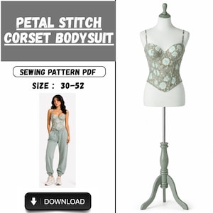 May include: A corset bodysuit sewing pattern PDF with the text "PETAL STITCH CORSET BODYSUIT". The size range is 30-52. The image shows a floral patterned corset on a mannequin and a woman wearing a similar corset.