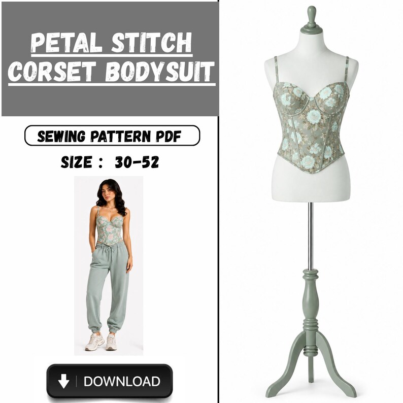 May include: A corset bodysuit sewing pattern PDF with the text "PETAL STITCH CORSET BODYSUIT". The size range is 30-52. The image shows a floral patterned corset on a mannequin and a woman wearing a similar corset.