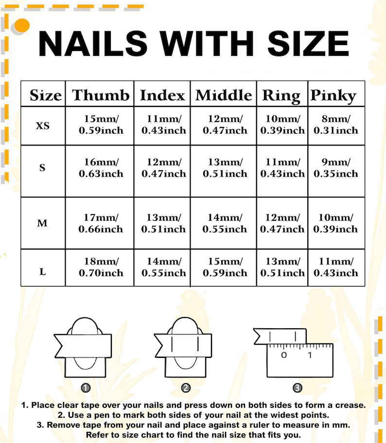 May include: A chart titled "NAILS WITH SIZE" with nail measurements in inches and millimeters. The chart includes sizes XS, S, M, and L, with corresponding thumb, index, middle, ring, and pinky measurements. Instructions for measuring nails are also included.