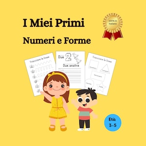 May include: A yellow background with the text "I Miei Primi Numeri e Forme" and illustrations of children, tracing worksheets, and a badge. The worksheets include numbers, shapes, and tracing exercises. The age range is 3-5.