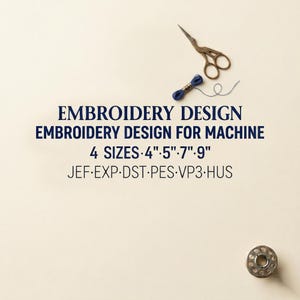 May include: An image featuring embroidery tools and text. The text reads "EMBROIDERY DESIGN" and "EMBROIDERY DESIGN FOR MACHINE." It also lists sizes: 4", 5", 7", and 9". A pair of gold scissors, a spool of blue thread, and a metal bobbin are also visible.