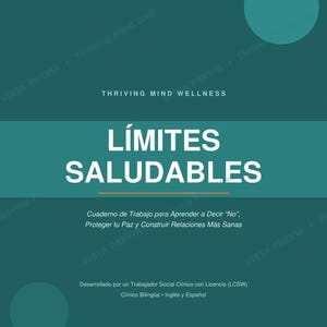 May include: A teal digital document titled Thriving Mind Wellness with the text LÍMITES SALUDABLES, Cuaderno de Trabajo para Aprender a Decir No, Proteger tu Paz y Construir Relaciones Más Sanas, and information about the LCSW author and page count.