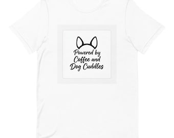 Powered By Coffee And Dog Cuddles Shirt | Gift Idea | Perfect Gift For Dog Lovers