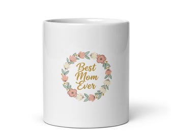 Best Mom Ever Mug, Mothers Day Gift, Premium Design, For Mom